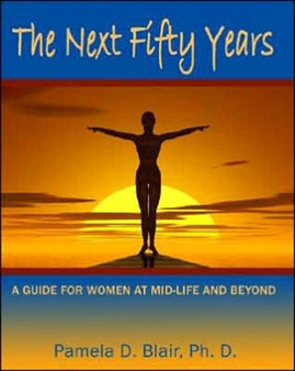 The Next Fifty Years : A Guide for Women at Mid-Life and Beyond