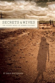 Secrets And Wives : The Hidden World of Mormon Polygamy