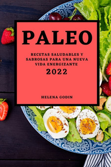 Paleo 2022 : Recetas Saludables Y Sabrosas Para Una Nueva Vida Energizante