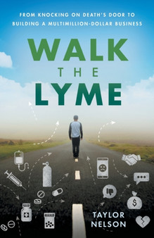 Walk the Lyme : From Knocking on Death's Door to Building a Multimillion-Dollar Business