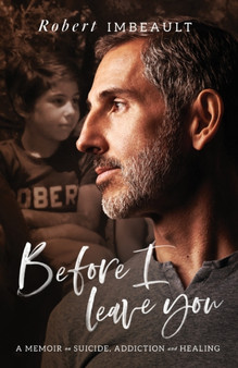 Before I Leave You : A Memoir on Suicide, Addiction and Healing