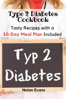 Type 2 Diabetes Cookbook : Tasty Recipes with a 30-Day Meal Plan Included