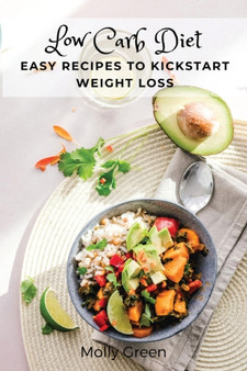 Low Carb Diet : Easy Recipes to Kickstart Weight Loss