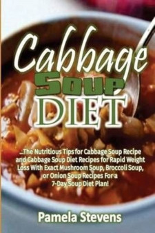 Cabbage Soup Diet : The Nutritious Tips for Cabbage Soup Recipe and Cabbage Soup