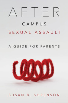 After Campus Sexual Assault : A Guide for Parents