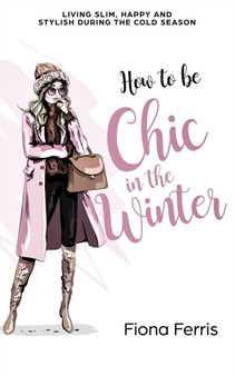 How to be Chic in the Winter : Living slim, happy and stylish during the cold season