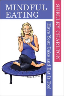 Mindful Eating : Have Your Cake and Eat It Too!
