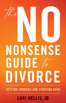 The No-Nonsense Guide to Divorce : Getting Through and Starting Over