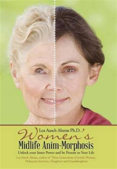 Women's Midlife Anim-Morphosis : Unlock your Inner Power and be Present to Your Life