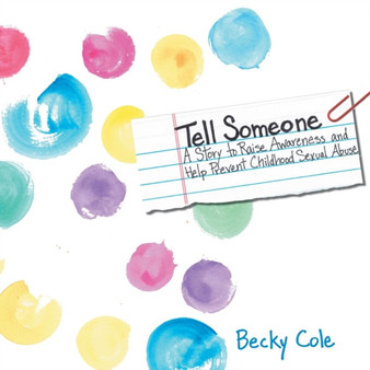 Tell Someone : A Story to Raise Awareness and Help Prevent Childhood Sexual Abuse