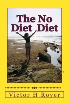 The No Diet Diet : Eat What You Want - When You Want It : 2