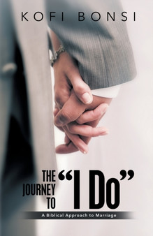 The Journey to "I Do" : A Biblical Approach To Marriage