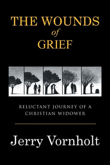 The Wounds of Grief : Reluctant Journey of a Christian Widower