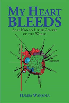 My Heart Bleeds : As if Kongo Is the Centre of the World