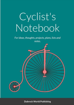 Cyclist's Notebook : For ideas, thoughts, projects, plans, lists and notes.
