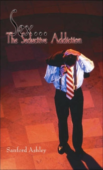 Sex. "The Seductive Addiction"
