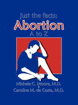 Just the Facts : Abortion A to Z