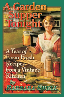 Garden Supper Tonight : A Year of Farm-Fresh Recipes From a Vintage Kitchen