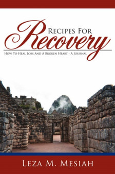 Recipes For Recovery : How To Heal Loss And A Broken Heart