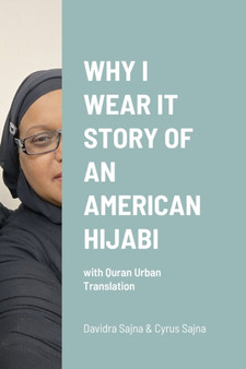 Why I Wear It Story of an American Hijabi : with Quran Urban Translation
