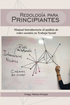 Redologia para Principiantes : Manual Introductorio al analisis de redes sociales en Trabajo Social