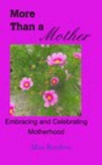 More Than a Mother : Embracing and Celebrating Motherhood