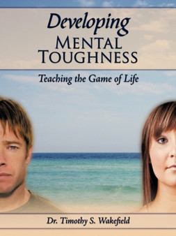 Developing Mental Toughness : Teaching the Game of Life