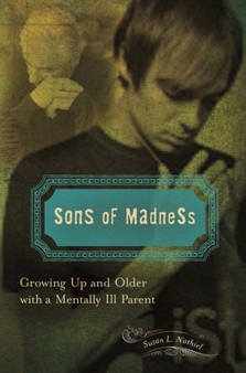 Sons of Madness : Growing Up and Older with a Mentally Ill Parent