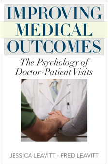 Improving Medical Outcomes : The Psychology of Doctor-Patient Visits
