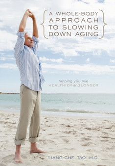A Whole-Body Approach to Slowing Down Aging : Helping You Live Healthier and Longer