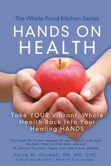 Hands on Health : Take Your Vibrant, Whole Health Back Into Your Healing Hands