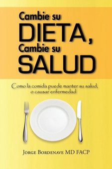 Cambie su dieta, Cambie su salud : Como la comida puede manter su salud, o causar enfermedad