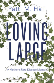 Loving Large : A Mother's Rare Disease Memoir