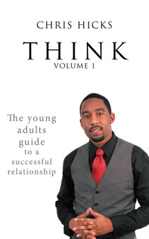 Think Volume 1 : The Young Adults Guide to a Successful Relationship