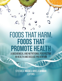 Foods That Harm, Foods That Promote Health : A Biochemical and Nutritional Perspective in Health and Disease Prevention