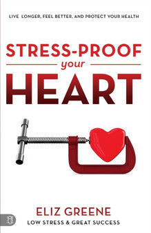 Stress-Proof Your Heart : Live Longer, Feel Better, and Protect Your Health