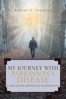My Journey with Parkinson's Disease : A Story of Hope and Personal Transformation