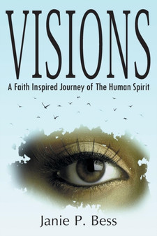 Visions : A Faith Inspired Journey of The Human Spirit