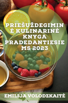 Priesuzdegimine kulinarine knyga pradedantiesiems 2023 : Paprasti ir skan&363;s receptai, skirti isgydyti imunin&281; sistem&261;, sumazinti k&363;no uzdegim&261; ir subalansuoti hormonus