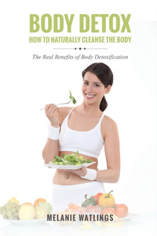Body Detox : How to Naturally Cleanse the Body