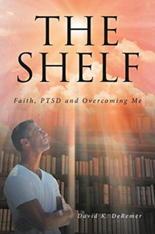 The Shelf : Faith, PTSD and Overcoming Me