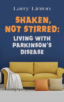 Shaken, Not Stirred : Living with Parkinson's Disease