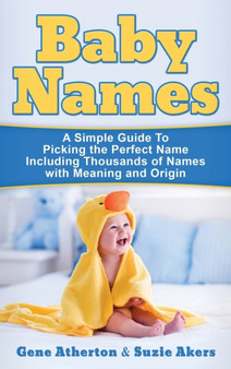 Baby Names : A Simple Guide to Picking the Perfect Name Including Thousands of Names with Meaning and Origin