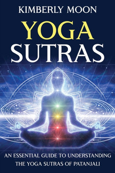 Yoga Sutras : An Essential Guide to Understanding the Yoga Sutras of Patanjali