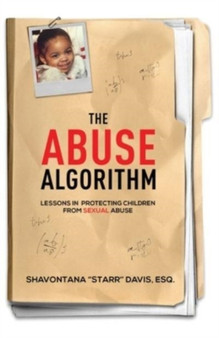 The Abuse Algorithm : Lessons in Protecting Children from Sexual Abuse
