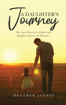 A Daughter's Journey : The Love Between a Father and Daughter Knows No Distance