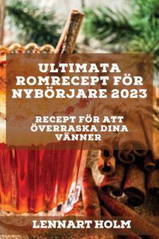 Ultimata romrecept foer nyboerjare 2023 : Recept foer att oeverraska dina vanner