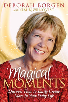 Magical Moments : Discover How to Easily Create More in Your Daily Life