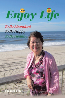 Enjoy Life : To Be Abundant, to Be Happy, to Be Healthy