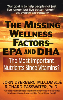 The Missing Wellness Factors: EPA and Dha : The Most Important Nutrients Since Vitamins?